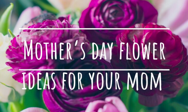 Mothers Day Flower Ideas For Your Mom